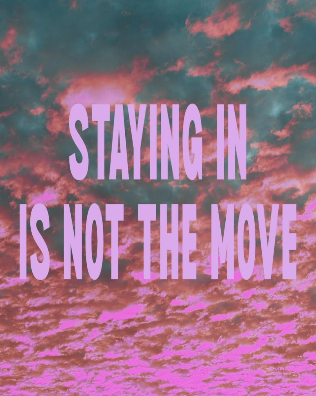 Staying in is not the move